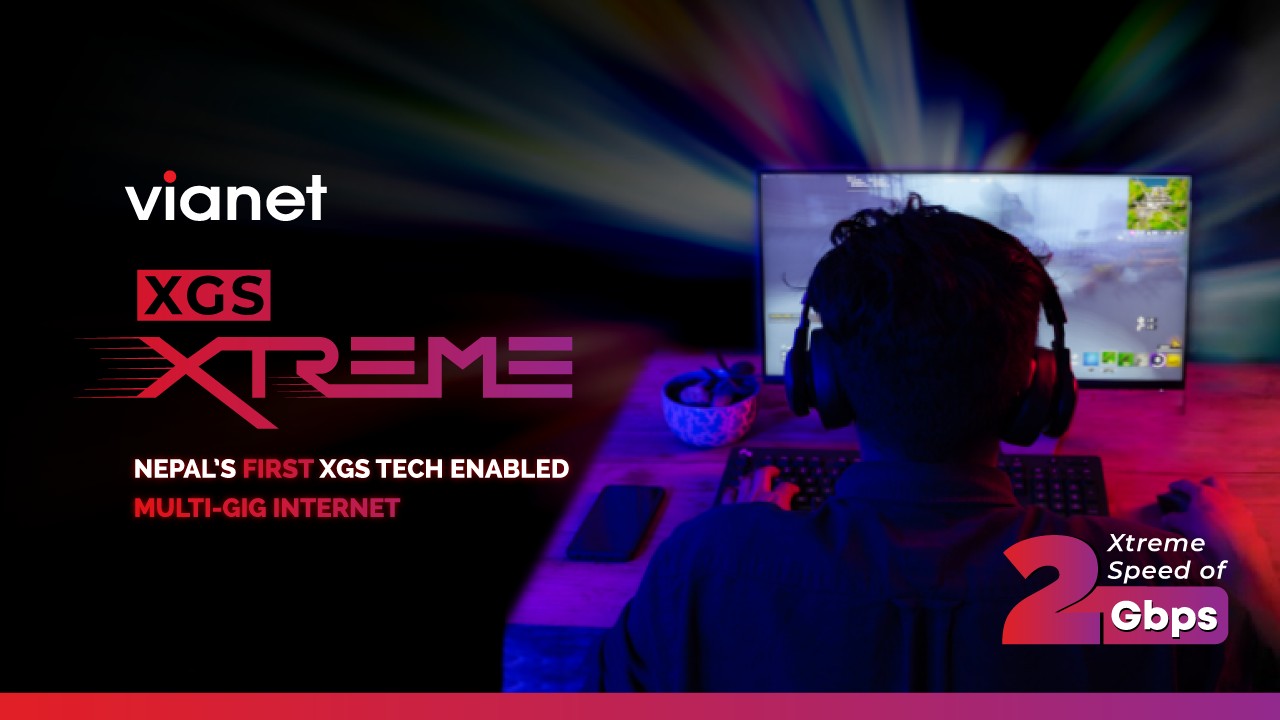 भायानेटले ल्यायो एक्स जिएस् फाइबर टेक्नोलोजीमा आधारित नेपालकै पहिलो इन्टरनेट   